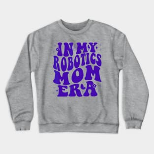 In my robotics mom era Crewneck Sweatshirt